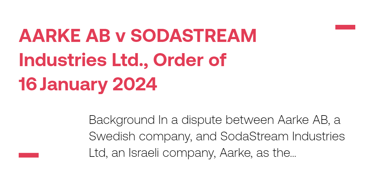 AARKE AB v SODASTREAM Industries Ltd. Order of 16 Janu